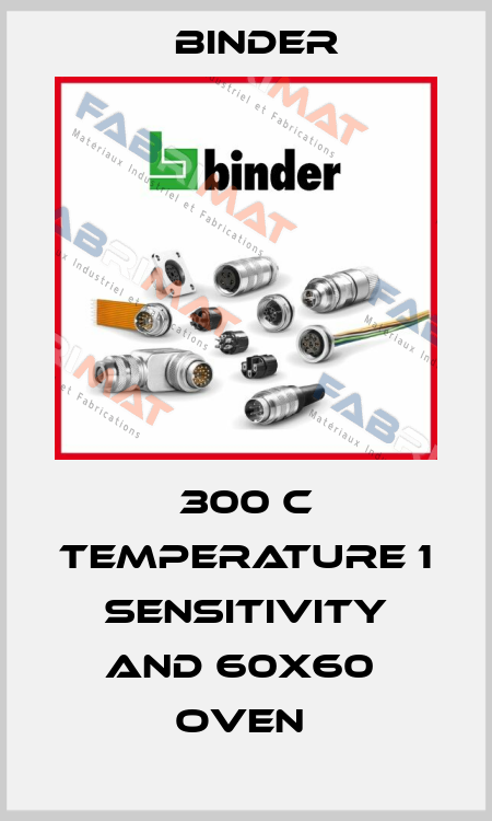 300 C TEMPERATURE 1 SENSITIVITY AND 60X60  OVEN  Binder