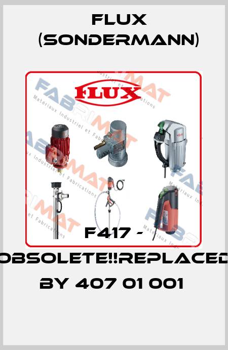 F417 - Obsolete!!Replaced by 407 01 001  Flux (Sondermann)