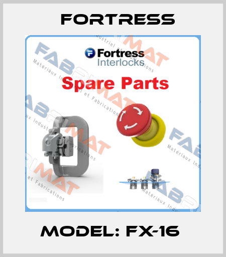 MODEL: FX-16  Fortress