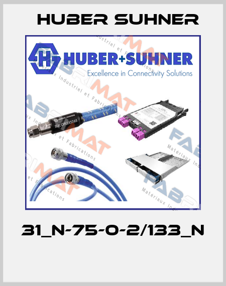 31_N-75-0-2/133_N  Huber Suhner