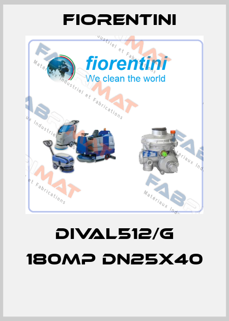 DIVAL512/G 180MP DN25x40  Fiorentini