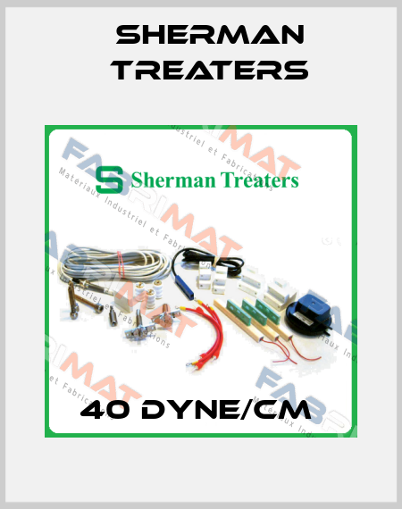 40 DYNE/CM  Sherman Treaters