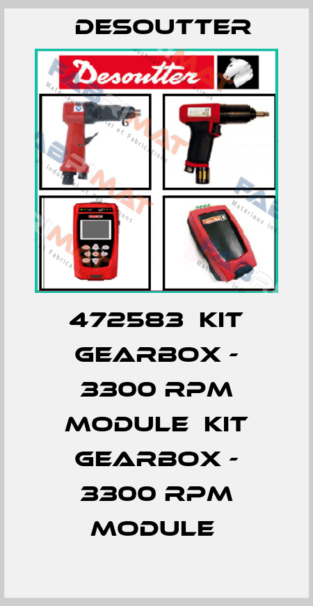 472583  KIT GEARBOX - 3300 RPM MODULE  KIT GEARBOX - 3300 RPM MODULE  Desoutter