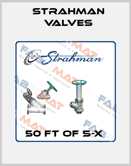 50 FT OF S-X  STRAHMAN VALVES