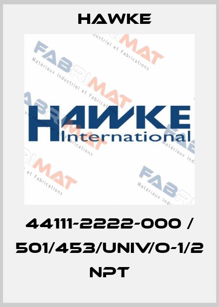 44111-2222-000 / 501/453/UNIV/O-1/2 NPT Hawke