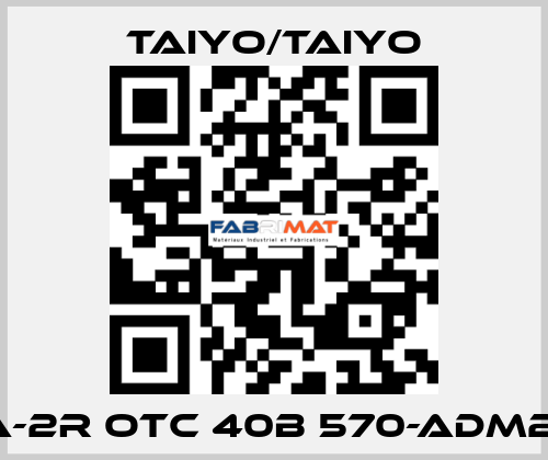 10A-2R OTC 40B 570-ADM2-B  TAIYO/TAIYO