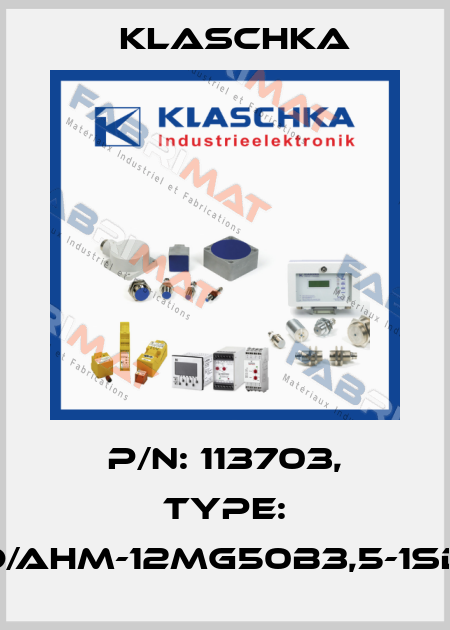 P/N: 113703, Type: IAD/AHM-12mg50b3,5-1Sd1A Klaschka