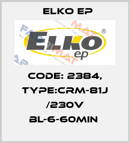 Code: 2384, Type:CRM-81J /230V BL-6-60min  Elko EP