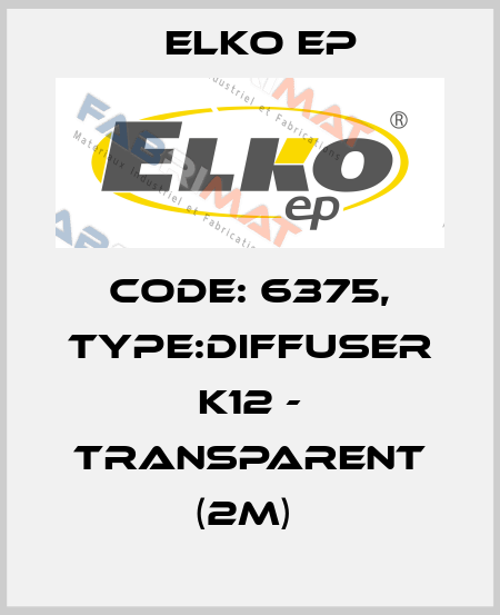 Code: 6375, Type:Diffuser K12 - transparent (2m)  Elko EP