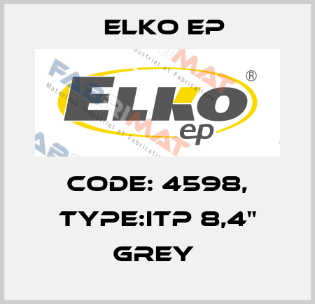 Code: 4598, Type:iTP 8,4" grey  Elko EP