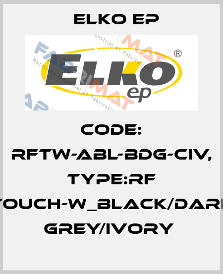 Code: RFTW-ABL-BDG-CIV, Type:RF Touch-W_black/dark grey/ivory  Elko EP
