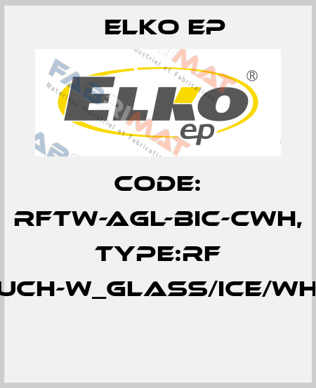 Code: RFTW-AGL-BIC-CWH, Type:RF Touch-W_glass/ice/white  Elko EP