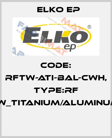 Code: RFTW-ATI-BAL-CWH, Type:RF Touch-W_titanium/aluminum/white  Elko EP