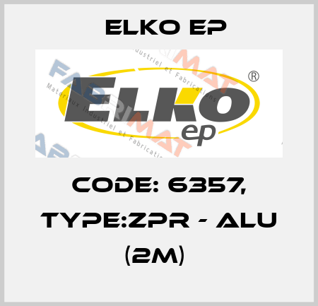 Code: 6357, Type:ZPR - ALU (2m)  Elko EP