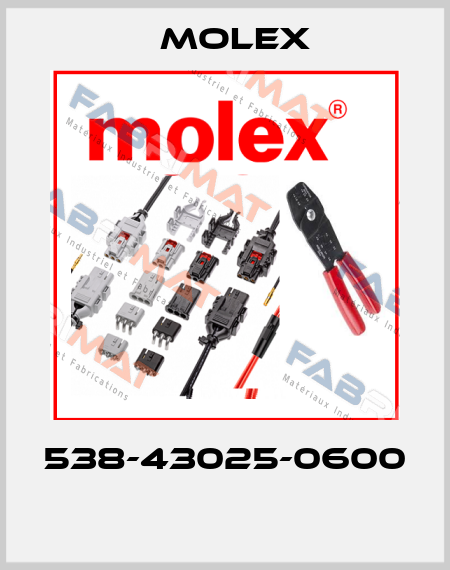 538-43025-0600  Molex