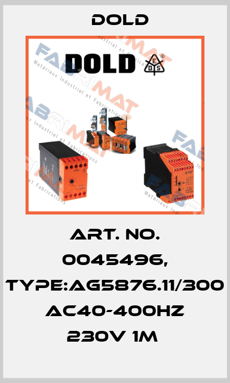 Art. No. 0045496, Type:AG5876.11/300 AC40-400HZ 230V 1M  Dold