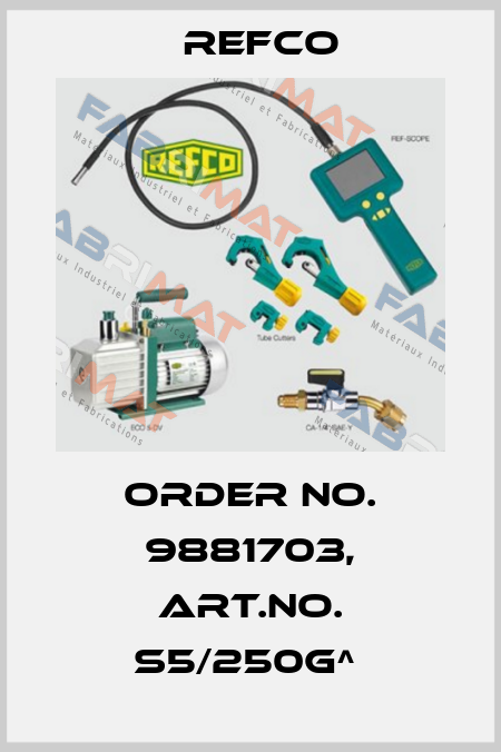 Order No. 9881703, Art.No. S5/250g^  Refco