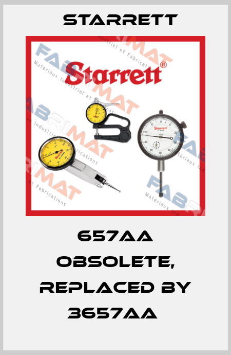 657AA obsolete, replaced by 3657AA  Starrett