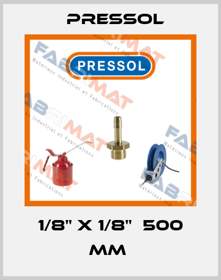 1/8" X 1/8"  500 MM  Pressol