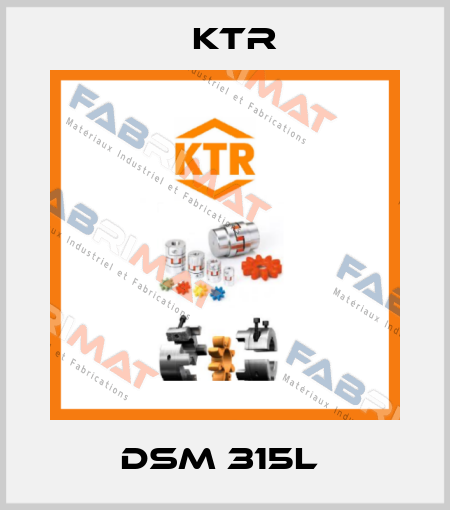 DSM 315L  KTR