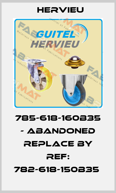 785-618-160B35 - abandoned replace by ref: 782-618-150B35  Hervieu