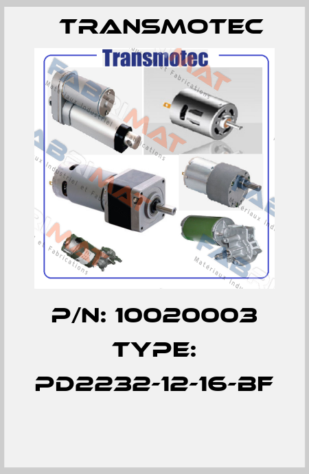 P/N: 10020003 Type: PD2232-12-16-BF  Transmotec
