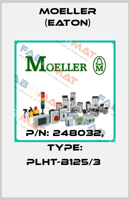 P/N: 248032, Type: PLHT-B125/3  Moeller (Eaton)