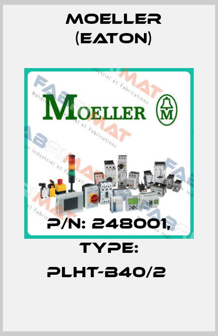 P/N: 248001, Type: PLHT-B40/2  Moeller (Eaton)