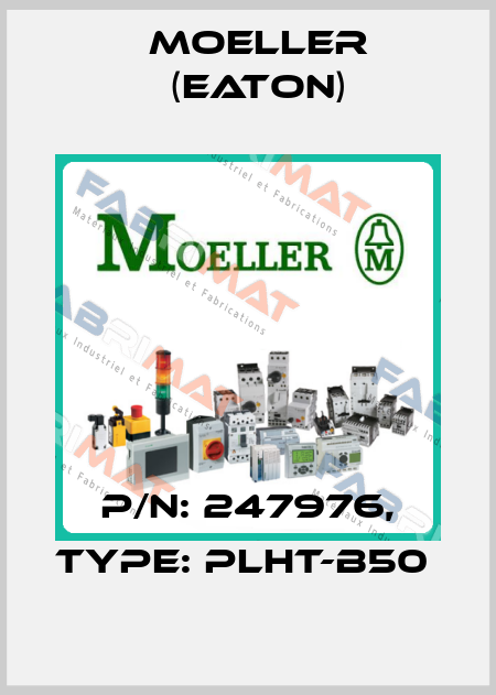 P/N: 247976, Type: PLHT-B50  Moeller (Eaton)
