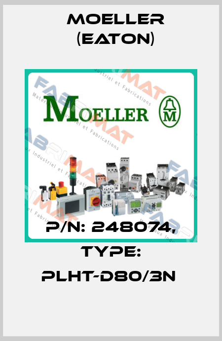 P/N: 248074, Type: PLHT-D80/3N  Moeller (Eaton)