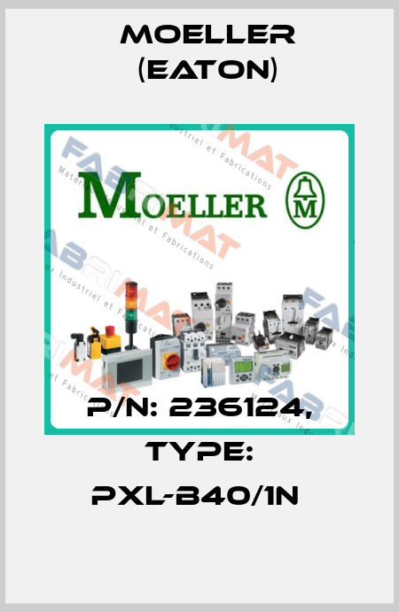 P/N: 236124, Type: PXL-B40/1N  Moeller (Eaton)