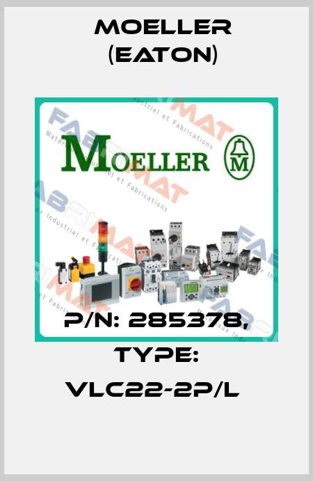 P/N: 285378, Type: VLC22-2P/L  Moeller (Eaton)
