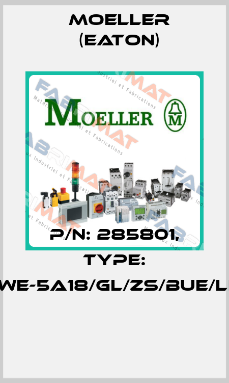 P/N: 285801, Type: NWE-5A18/GL/ZS/BUE/LEI  Moeller (Eaton)