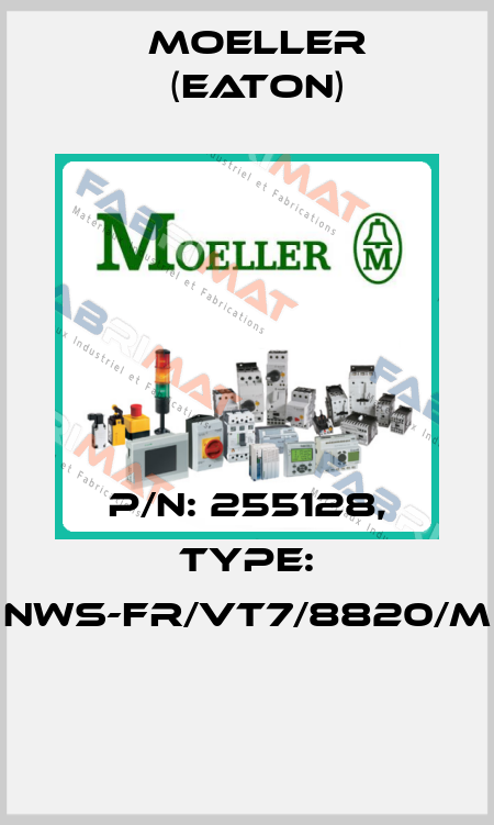 P/N: 255128, Type: NWS-FR/VT7/8820/M  Moeller (Eaton)
