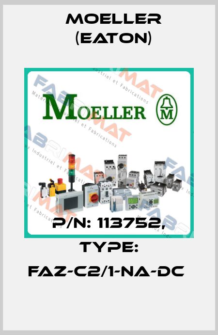 P/N: 113752, Type: FAZ-C2/1-NA-DC  Moeller (Eaton)