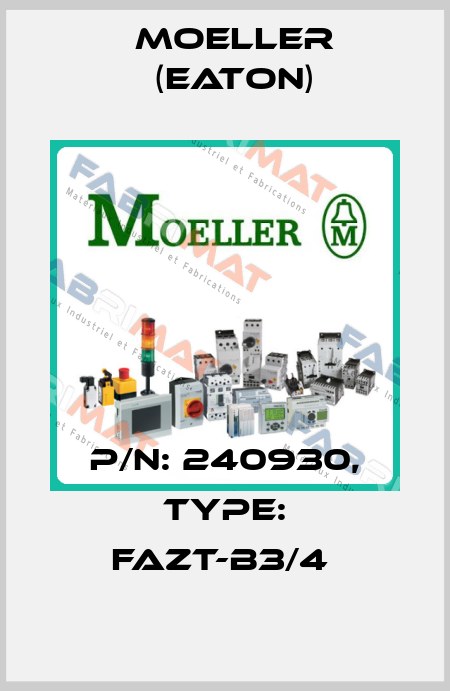 P/N: 240930, Type: FAZT-B3/4  Moeller (Eaton)