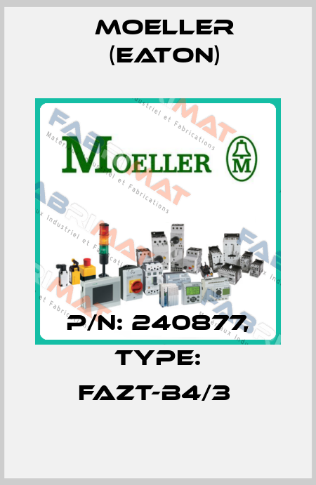 P/N: 240877, Type: FAZT-B4/3  Moeller (Eaton)