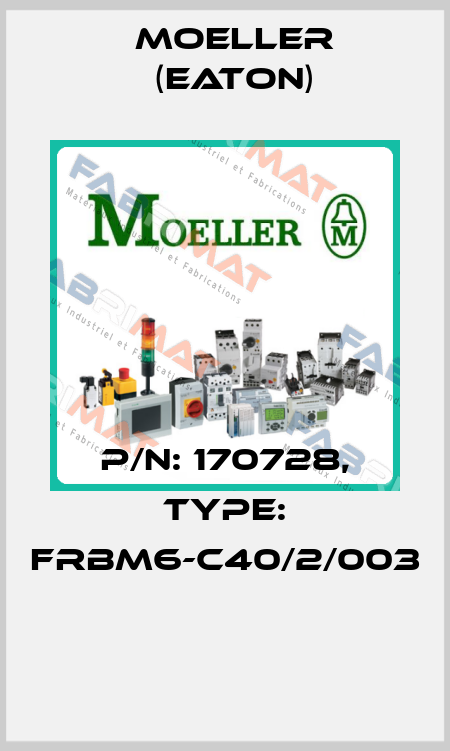 P/N: 170728, Type: FRBM6-C40/2/003  Moeller (Eaton)