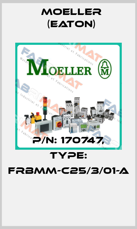P/N: 170747, Type: FRBMM-C25/3/01-A  Moeller (Eaton)