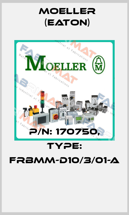 P/N: 170750, Type: FRBMM-D10/3/01-A  Moeller (Eaton)