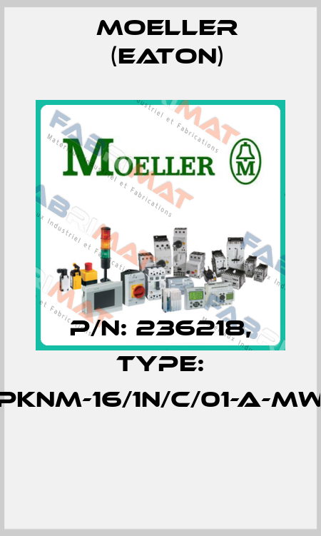 P/N: 236218, Type: PKNM-16/1N/C/01-A-MW  Moeller (Eaton)