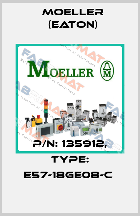 P/N: 135912, Type: E57-18GE08-C  Moeller (Eaton)