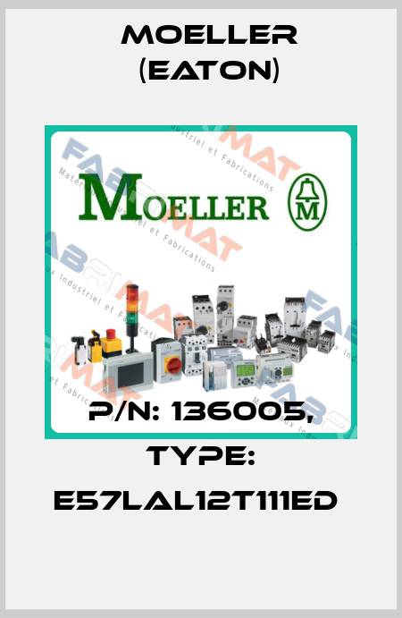 P/N: 136005, Type: E57LAL12T111ED  Moeller (Eaton)