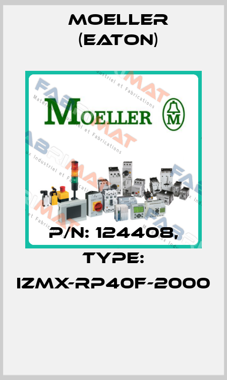 P/N: 124408, Type: IZMX-RP40F-2000  Moeller (Eaton)