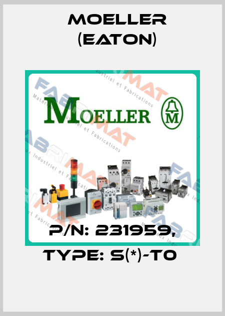 P/N: 231959, Type: S(*)-T0  Moeller (Eaton)