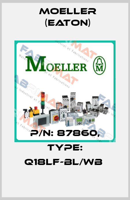 P/N: 87860, Type: Q18LF-BL/WB  Moeller (Eaton)