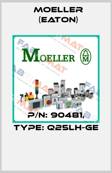 P/N: 90481, Type: Q25LH-GE  Moeller (Eaton)