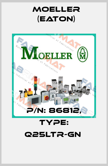 P/N: 86812, Type: Q25LTR-GN  Moeller (Eaton)
