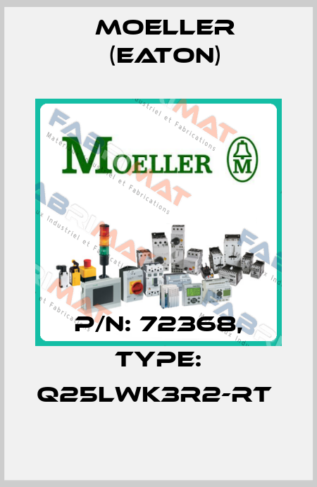 P/N: 72368, Type: Q25LWK3R2-RT  Moeller (Eaton)