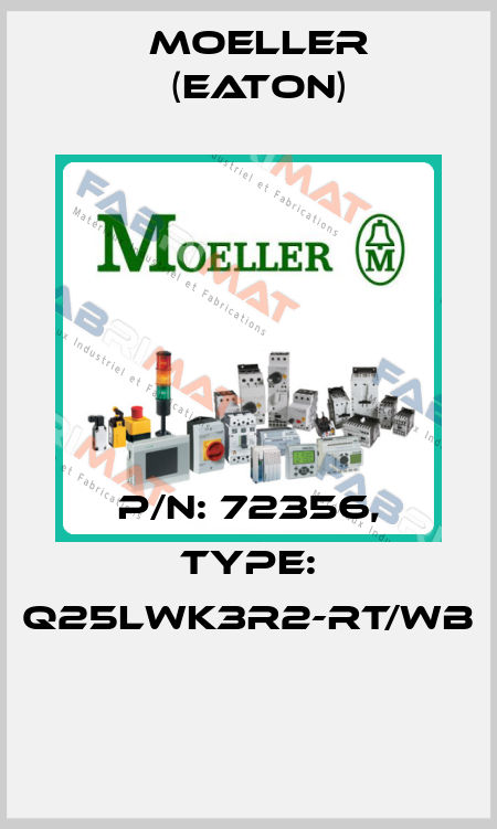 P/N: 72356, Type: Q25LWK3R2-RT/WB  Moeller (Eaton)